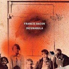 Francis Bacon: Incunabula